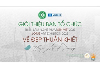Ban tổ chức Triển lãm Nghệ thuật Sen Việt: "Vẻ đẹp thuần khiết" - "The Art Of Purity"